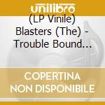 (LP Vinile) Blasters (The) - Trouble Bound (10
