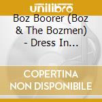 Boz Boorer (Boz & The Bozmen) - Dress In Dead Men's Suits cd musicale di Boz Boorer (Boz & The Bozmen)