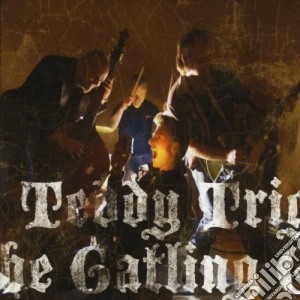 Teddy Trigger & The Gatling Guns - Teddy Trigger & The Gatling Guns cd musicale di Teddy Trigger & Gatling Guns