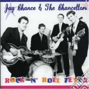 Jay Chance & The Chancellors - Rock 'n' Roll Fever cd musicale di Jay Chance & The Chancellors