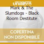 Mark & The Slumdogs - Black Room Destitute cd