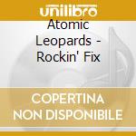 Atomic Leopards - Rockin' Fix cd