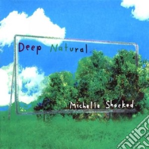 Michelle Shocked - Deep Natural (2 Cd) cd musicale di SHOCKED MICHELLE