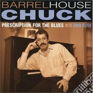 Chuck Barrelhouse - Prescription For Blues cd musicale di Barrelhouse Chuck