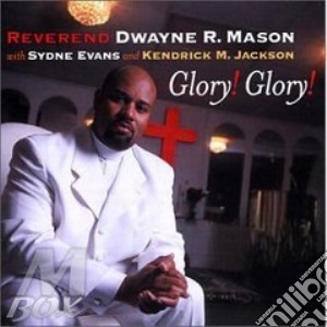 Reverend Dwayne R.mason - Glory! Glory! cd musicale di REVEREND DWAYNE R.MA