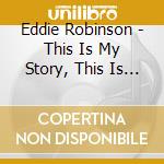 Eddie Robinson - This Is My Story, This Is My Song cd