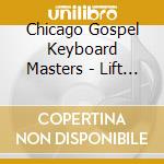 Chicago Gospel Keyboard Masters - Lift Me Up cd