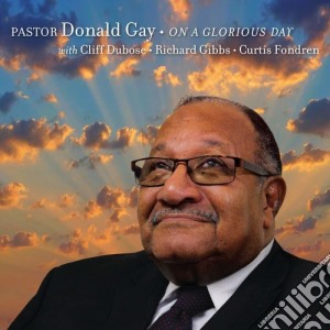 Paster Donald Gay - On A Glorious Day cd musicale di Paster Donald Gay