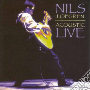 Nils Lofgren - Acoustic Live cd musicale di Nils Lofgren