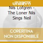 Nils Lofgren - The Loner Nils Sings Neil