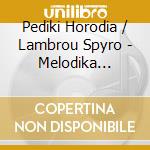 Pediki Horodia / Lambrou Spyro - Melodika Tragoudia cd musicale di Pediki Horodia / Lambrou Spyro