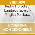 Pediki Horodia / Lambrou Spyro - Magika Pedika Hristougenna Ke (2 Cd) cd