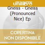 Gneiss - Gneiss (Pronounced Nice) Ep cd