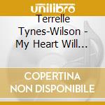 Terrelle Tynes-Wilson - My Heart Will Live cd musicale di Terrelle Tynes
