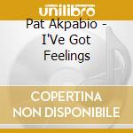 Pat Akpabio - I'Ve Got Feelings cd