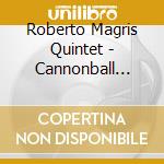 Roberto Magris Quintet - Cannonball Funk N Friends cd musicale di Roberto Magris Quintet