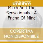 Mitch And The Sensationals - A Friend Of Mine cd
