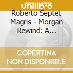 Roberto Septet Magris - Morgan Rewind: A Tribute To Lee Morgan Vol. 2 cd