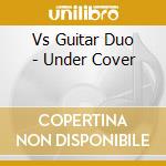 Vs Guitar Duo - Under Cover cd
