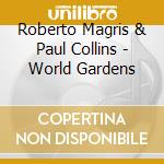 Roberto Magris & Paul Collins - World Gardens cd musicale di Roberto Magris & Paul Collins