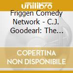 Friggen Comedy Network - C.J. Goodearl: The Box Set '95 - '96 cd