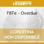 F8Te - Overdue cd