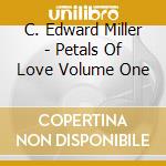 C. Edward Miller - Petals Of Love Volume One cd