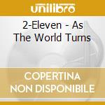 2-Eleven - As The World Turns cd