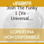 Josh The Funky 1 (Va - Universal Sound cd