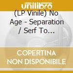 (LP Vinile) No Age - Separation / Serf To Serf vinile