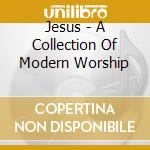 Jesus - A Collection Of Modern Worship cd
