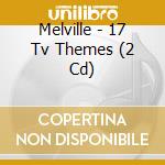 Melville - 17 Tv Themes (2 Cd) cd