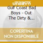 Gulf Coast Bad Boys - Out The Dirty & Still Shinning cd