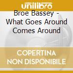 Broe Bassey - What Goes Around Comes Around cd