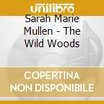 Sarah Marie Mullen - The Wild Woods cd