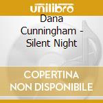 Dana Cunningham - Silent Night cd musicale di Dana Cunningham