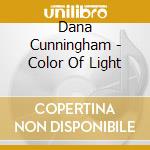 Dana Cunningham - Color Of Light cd musicale di Dana Cunningham