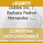 Dublex Inc. / Barbara Padron Hernandez - T??Came cd