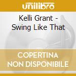 Kelli Grant - Swing Like That cd