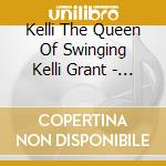 Kelli The Queen Of Swinging Kelli Grant - Swing-A-Billy cd