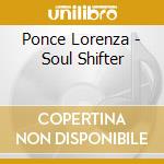 Ponce Lorenza - Soul Shifter cd musicale di Ponce Lorenza