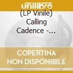 (LP Vinile) Calling Cadence - Calling Cadence vinile