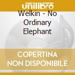 Welkin - No Ordinary Elephant cd