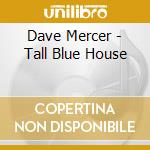 Dave Mercer - Tall Blue House cd