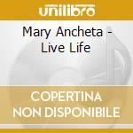 Mary Ancheta - Live Life cd musicale di Mary Ancheta