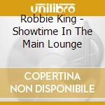 Robbie King - Showtime In The Main Lounge