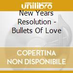 New Years Resolution - Bullets Of Love cd