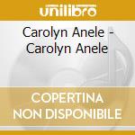 Carolyn Anele - Carolyn Anele cd musicale di Carolyn Anele
