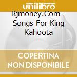 Rjmoney.Com - Songs For King Kahoota cd