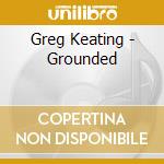 Greg Keating - Grounded cd
